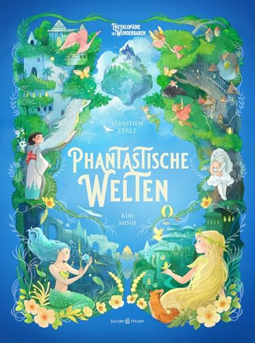 Phantastische Welten: Enzyklopädie des Wunderbaren (Enzyklopädie des Wunderbaren: Herausgegeben von Benjamin Lacombe)