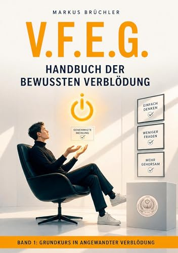 V.F.E.G. – Handbuch der bewussten Verblödung – Band 1: Grundkurs in angewandter Verblödung (Die bewusste Verblödung)