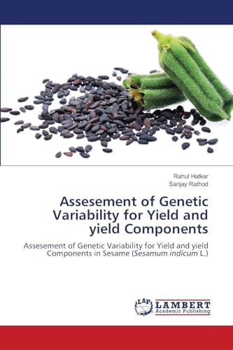 Assesement of Genetic Variability for Yield and yield Components: Assesement of Genetic Variability for Yield and yield Components in Sesame (Sesamum indicum L.)