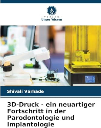 3D-Druck - ein neuartiger Fortschritt in der Parodontologie und Implantologie