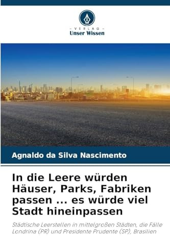 In die Leere würden Häuser, Parks, Fabriken passen ... es würde viel Stadt hineinpassen: Städtische Leerstellen in mittelgroßen Städten, die Fälle Londrina (PR) und Presidente Prudente (SP), Brasilien