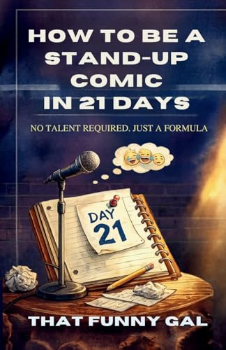 How to Be a Stand-Up Comic in 21 Days: The Step-by-Step Formula to Build Your First Stand-Up Set