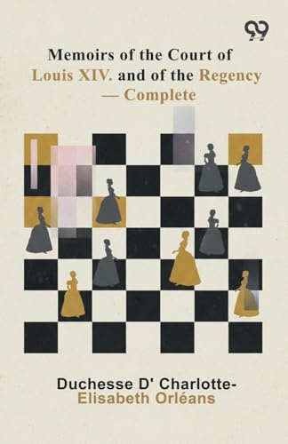 Memoirs Of The Court Of Louis XIV. And Of The Regency - Complete