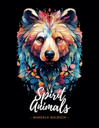 Spirit Animals - Mandala Malbuch: Malbuch für Erwachsene und Teenager zur Förderung von Achtsamkeit und Kreativität