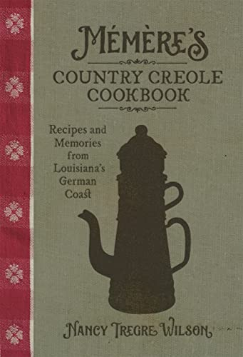 Mémère's Country Creole Cookbook: Recipes and Memories from Louisiana's German Coast (Southern Table)