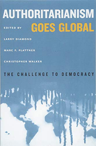 Authoritarianism Goes Global – The Challenge to Democracy (A Journal of Democracy Book)