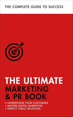 The Ultimate Marketing & PR Book: Understand Your Customers, Master Digital Marketing, Perfect Public Relations (Ultimate Book)