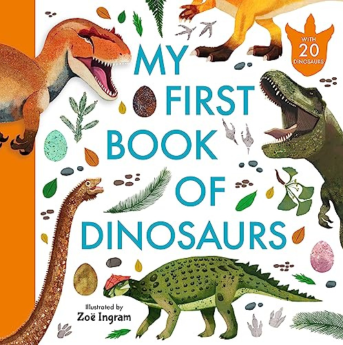 My First Book of Dinosaurs: Illustrated first book of prehistoric dinosaurs with fun facts and identification guide for young palaeontologists age 4-8 (Zoe Ingram's My First Book of...)
