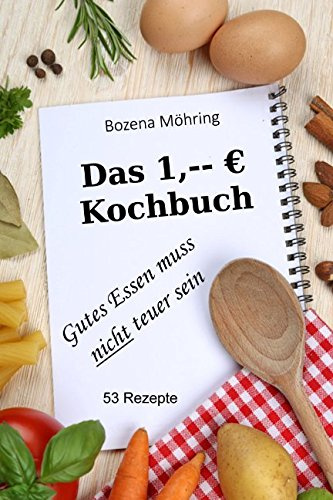 Das 1,-- Euro Kochbuch: gutes Essen muss nicht teuer sein