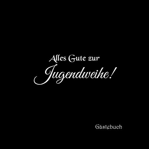 Alles Gute zur Jugendweihe Gästebuch: Gästebuch zur Jugendweihe Party mit 100 weiße Seiten blanko jugend fest jugendfeier deko ideen geschenkideen ... jugendweihe junge mädchen buch Cover Schwarz