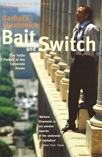 Bait And Switch: The Futile Pursuit of the Corporate Dream
