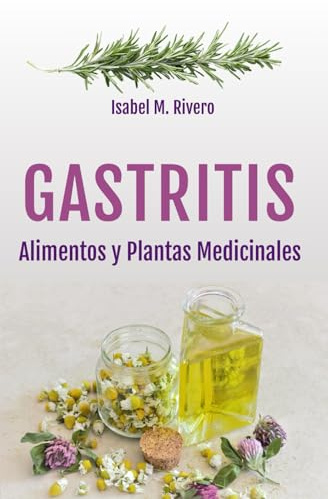 GASTRITIS. Alimentos y Plantas Medicinales.: Conoce TODO sobre la gastritis, y aprende cómo tratarla con la alimentación, con zumos y con las plantas medicinales más efectivas.
