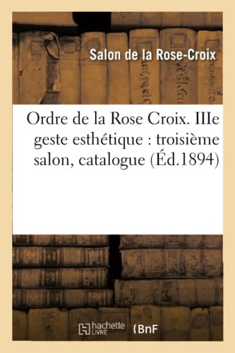 IIIe geste esthétique : troisième salon. Ordre de la Rose ? Croix, du 8 avril au 7 mai 1894 (Arts)