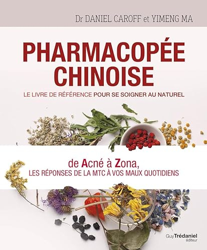 Pharmacopée chinoise - Le livre de référence pour se soigner au naturel