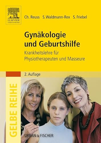 Gynäkologie und Geburtshilfe: Krankheitslehre für Physiotherapeuten und Masseure (PHYSIOTHERAPIE-KG-MASSAGE - Lehrbuch - Urban&Fischer-Verlag)