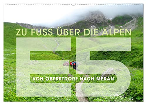 E5 - ZU FUSS ÜBER DIE ALPEN VON OBERSTDORF NACH MERAN (Wandkalender 2026 DIN A2 quer), CALVENDO Monatskalender: Eine Wanderung über den Alpenhauptkamm. (CALVENDO Natur)