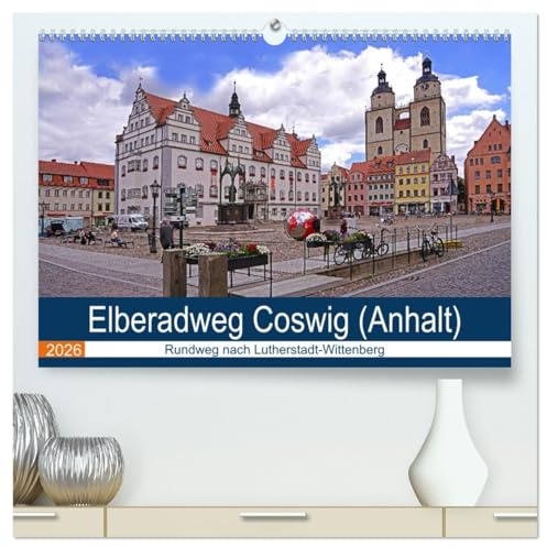 Elberadweg Coswig (hochwertiger Premium Wandkalender 2026 DIN A2 quer), Kunstdruck in Hochglanz: Fahrradrundweg nach Lutherstadt Wittenberg (CALVENDO Orte)