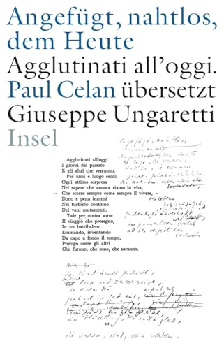 »Angefügt, nahtlos, dem Heute« / »Agglutinati all'oggi«. Paul Celan übersetzt Giuseppe Ungaretti: Zweisprachige Ausgabe. Italienisch / deutsch. Handschriften. Erstdruck. Dokumente