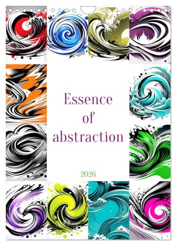 Essence of abstraction (Wall Calendar 2026 DIN A4 Portrait), CALVENDO 12 Month Wall Calendar: Discover the essence of abstraction through captivating and unique images. (CALVENDO Places)