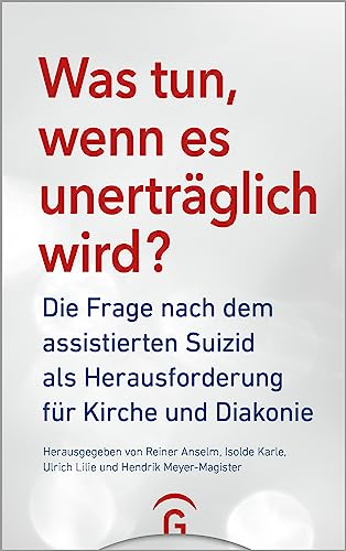 Was tun, wenn es unerträglich wird?: Die Frage nach dem assistierten Suizid als Herausforderung für Kirche und Diakonie