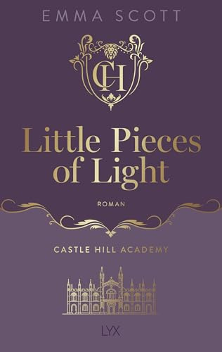 Castle Hill Academy - Little Pieces of Light: Der berührende Auftakt der neuen Reihe von Spiegel-Besteller-Autorin und Queen of Emotions Emma Scott
