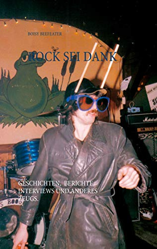 Rock sei dank: Geschichten, Berichte, Interviews und anderes Zeugs