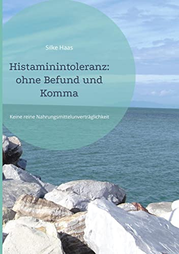 Histaminintoleranz: ohne Befund und Komma: Keine reine Nahrungsmittelunverträglichkeit Symptome, Ursachen, Diagnostik, Therapie und Ernährung