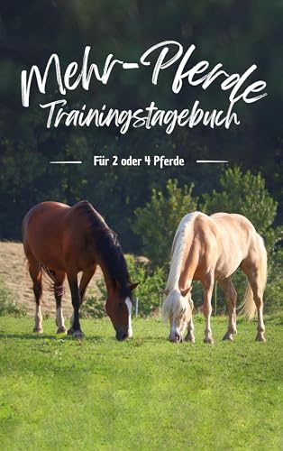 Mehr-Pferde Trainingstagebuch: Für 2 oder 4 Pferde