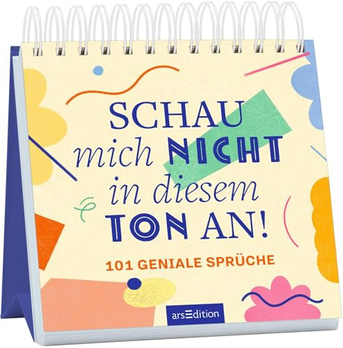 Schau mich nicht in diesem Ton an!: 101 geniale Sprüche | Aufstellbuch mit frechen und empowernden Sprüchen und Zitaten von Frauen für Frauen