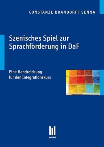 Szenisches Spiel zur Sprachförderung in DaF: Eine Handreichung für den Integrationskurs