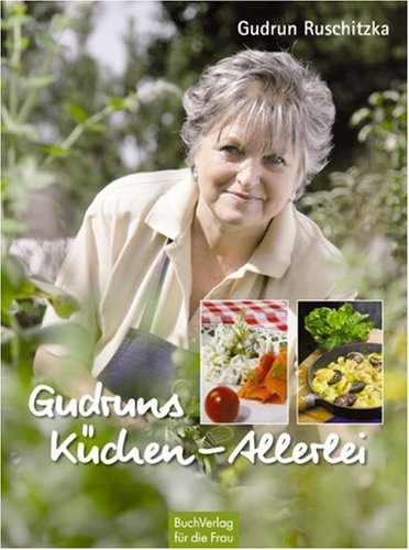 Gudruns Küchen-Allerlei: Rezepte rund ums Jahr
