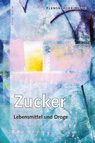 Zucker: Lebensmittel und Droge (Flensburger Hefte - Buchreihe)