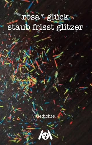 staub frisst glitzer: Gedichte