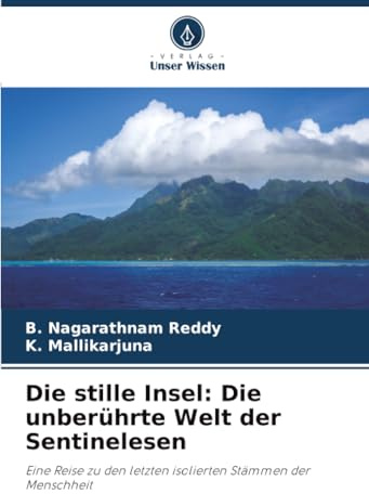 Die stille Insel: Die unberührte Welt der Sentinelesen: Eine Reise zu den letzten isolierten Stämmen der Menschheit