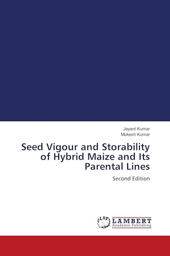 Seed Vigour and Storability of Hybrid Maize and Its Parental Lines: Second Edition