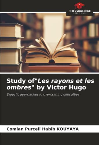 Study ofLes rayons et les ombres by Victor Hugo: Didactic approaches to overcoming difficulties