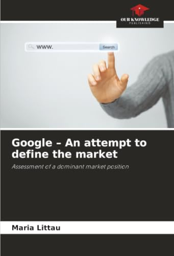 Google – An attempt to define the market: Assessment of a dominant market position