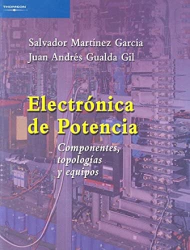 Electrónica de potencia. Componentes, topologías y equipos: Componentes, Topologias y Equipos (Electricidad y Electrónica)