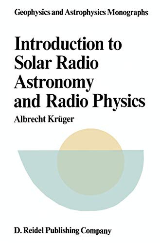 Introduction to Solar Radio Astronomy and Radio Physics (Geophysics and Astrophysics Monographs, 16, Band 16)