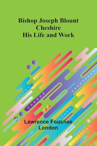 Bishop Joseph Blount Cheshire: His Life and Work