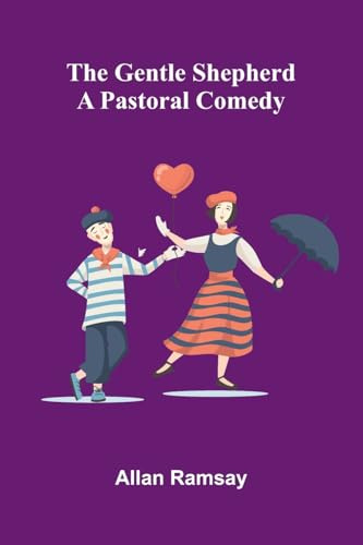 The Gentle Shepherd: A Pastoral Comedy