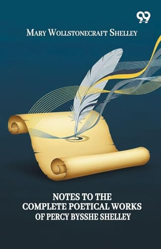 Notes To The Complete Poetical Works Of Percy Bysshe Shelley