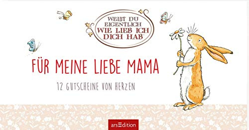 Weißt du eigentlich, wie lieb ich dich hab? Für meine liebe Mama: 12 Gutscheine von Herzen