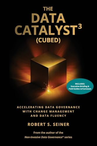 The Data Catalyst³ (Cubed): Accelerating Data Governance with Change Management and Data Fluency