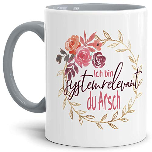 Tasse mit Spruch - Ich Bin systemrelevant - Blumenkranz - Kaffee-Tasse/Arbeit/Job/Lustig/Erinnerung Krise Virus 2020 - Innen & Henkel Grau