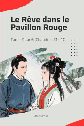Le Rêve dans le Pavillon Rouge: Tome 2 sur 6 (Chapitres 21 - 40)