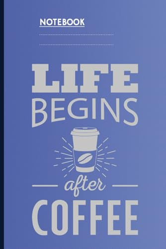 Life Begins After Coffee With To-Go Cup On Blue Cover Funny Gift For Coffee Lovers: Notebook