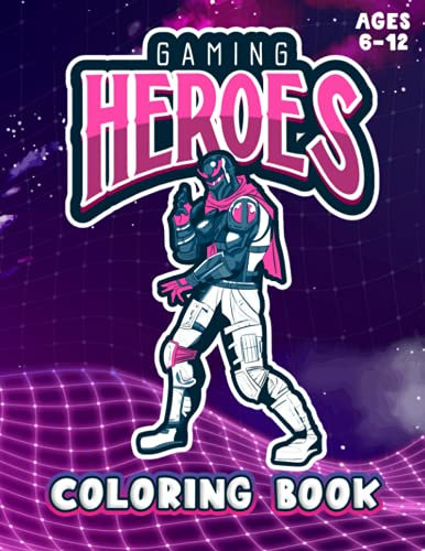 Gaming Heroes Coloring Book: Fun gaming avatars coloring pages for kids, tweens and adults