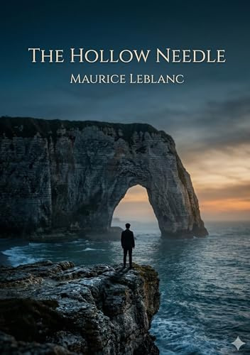 The Hollow Needle: by Maurice Leblanc
