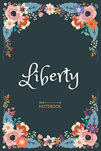 Liberty - Notebook: Floral design, Personalized name journal « Liberty » | Birthday Gift For Women & Girl, Mom, Sister ..| Lined Journal, 120 Pages, size 6 x 9